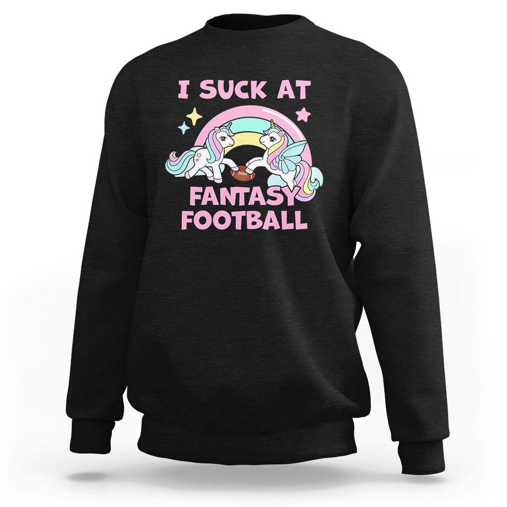 Fantasy Football Sweatshirt Unicorn Rainbow Funny Loser I Suck At TS02 Black Printyourwear