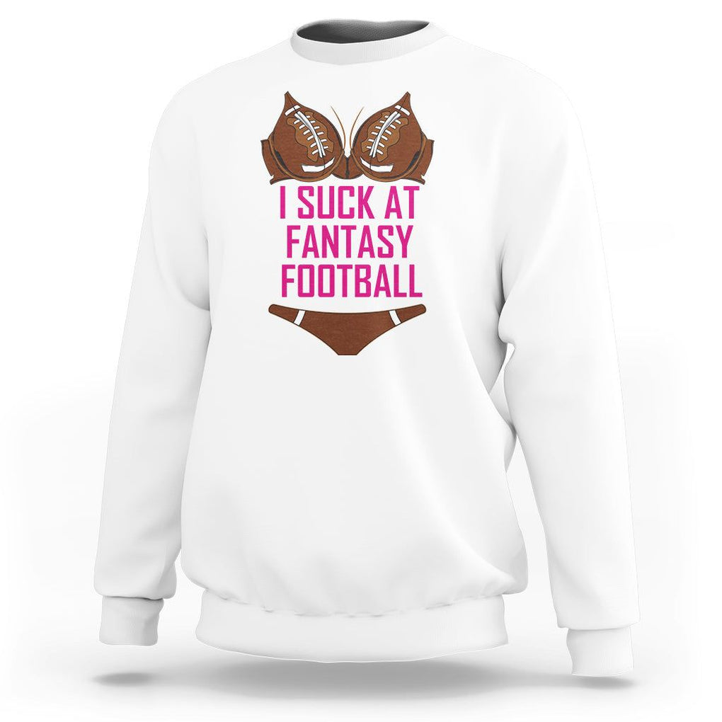 Fantasy Football Sweatshirt Funny I Suck At Loser Bikini Pink TS02 White Printyourwear