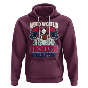 Fantasy Football Hoodie Who Would Jesus Draft Funny Jesus TS02 Maroon Printyourwear