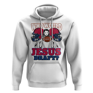 Fantasy Football Hoodie Who Would Jesus Draft Funny Jesus TS02 White Printyourwear