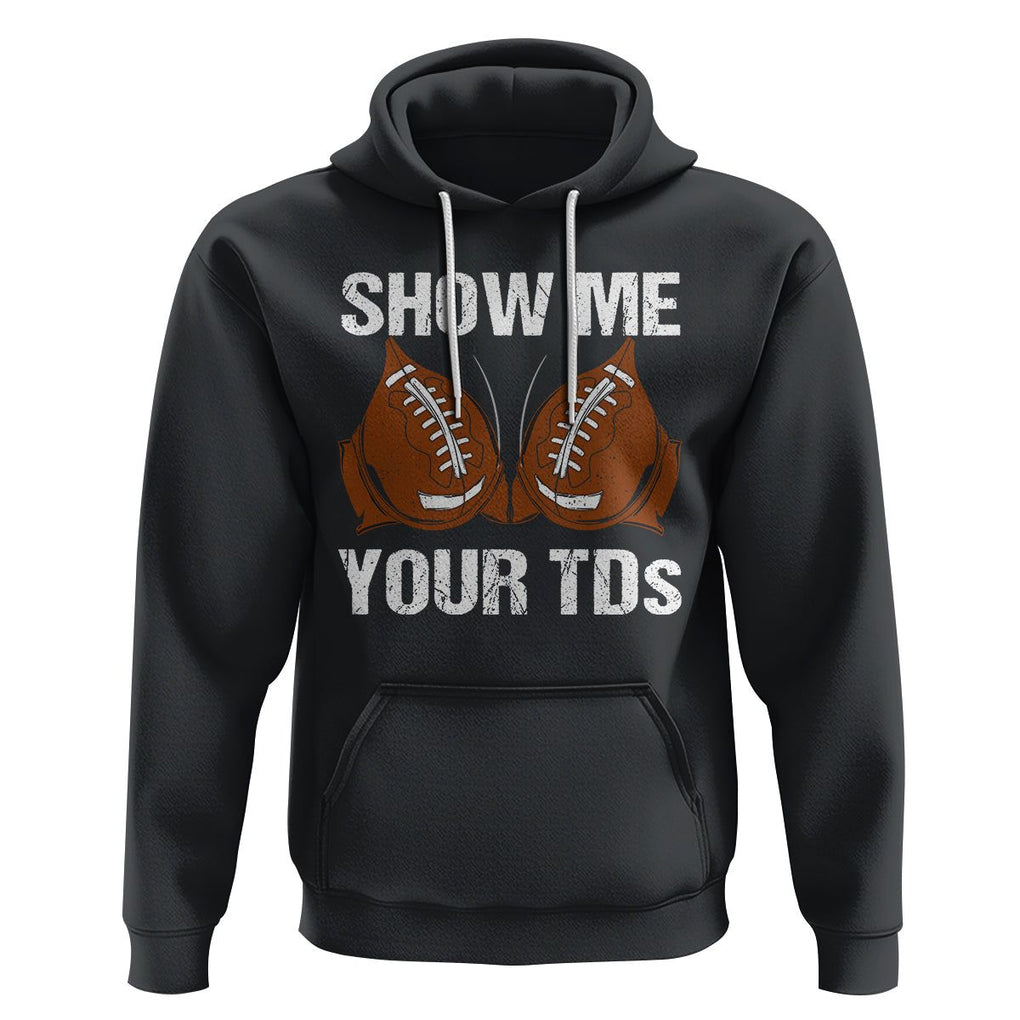 Funny Fantasy Football Hoodie Show Me Your TDs Touchdown Draft Party TS02 Black Printyourwear