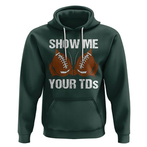 Funny Fantasy Football Hoodie Show Me Your TDs Touchdown Draft Party TS02 Dark Forest Green Printyourwear