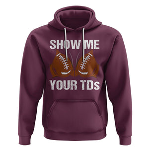 Funny Fantasy Football Hoodie Show Me Your TDs Touchdown Draft Party TS02 Maroon Printyourwear