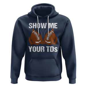 Funny Fantasy Football Hoodie Show Me Your TDs Touchdown Draft Party TS02 Navy Printyourwear