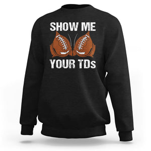 Funny Fantasy Football Sweatshirt Show Me Your TDs Touchdown Draft Party TS02 Black Printyourwear