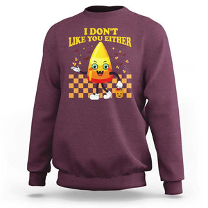 Candy Corn Sweatshirt I Don't Like You Either Funny Halloween Costume TS02 Maroon Print Your Wear