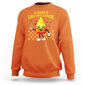 Candy Corn Sweatshirt I Don't Like You Either Funny Halloween Costume TS02 Orange Print Your Wear