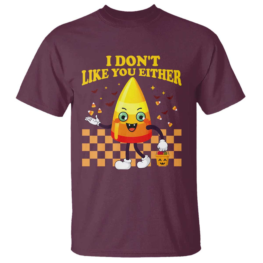 Candy Corn T Shirt I Don't Like You Either Funny Halloween Costume TS02 Maroon Print Your Wear