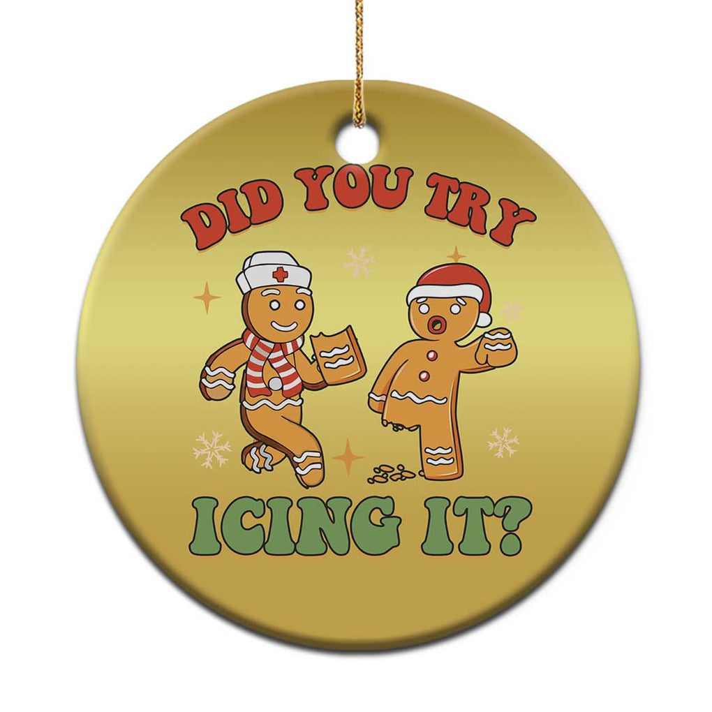 Nurse Christmas Christmas Ornament Did You Try Icing It Funny Saying TS02 Print Your Wear