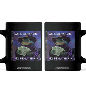 Funny Wizard Frog Fantasy Meme Coffee Mug Call Me Magic Cuz I Be Gathering MTG Gamer TS02 Black Print Your Wear