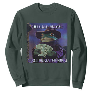 Funny Wizard Frog Fantasy Meme Sweatshirt Call Me Magic Cuz I Be Gathering MTG Gamer TS02 Dark Forest Green Print Your Wear