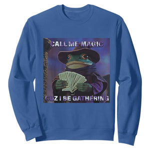 Funny Wizard Frog Fantasy Meme Sweatshirt Call Me Magic Cuz I Be Gathering MTG Gamer TS02 Royal Blue Print Your Wear