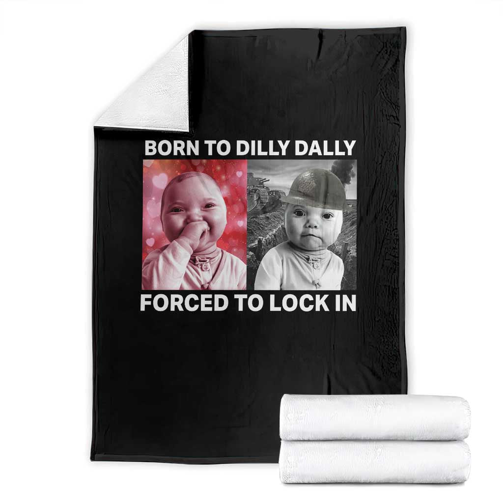 Funny Tuff Baby Grindset Meme Throw Blanket Born to Dilly Dally Forced to Lock In TS02 Black Print Your Wear
