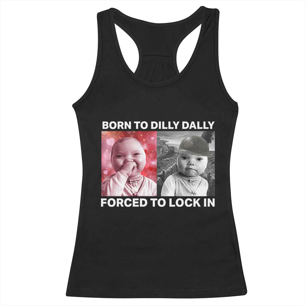Funny Tuff Baby Grindset Meme Racerback Tank Top Born to Dilly Dally Forced to Lock In TS02 Black Print Your Wear