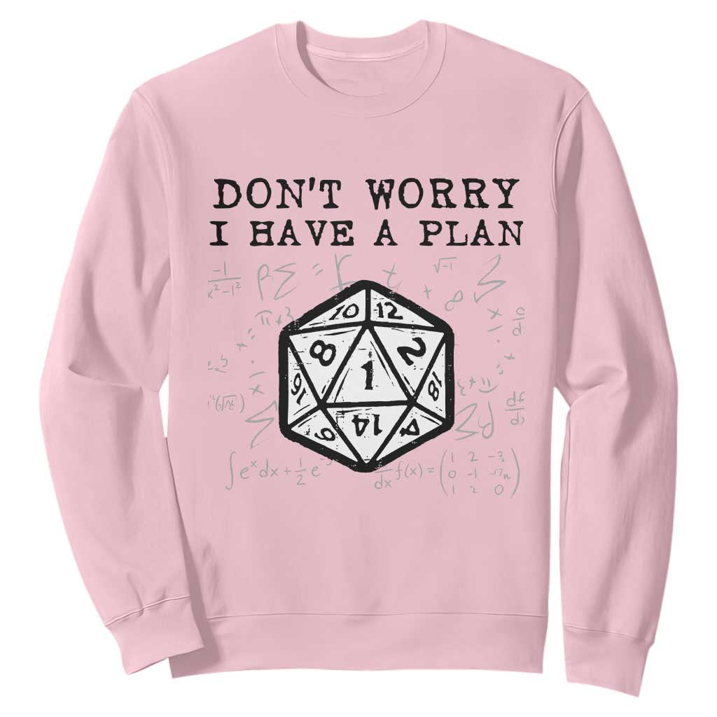 Dont Worry I Have a Plan Dice Humor Sweatshirt Funny Tabletop RPG Dungeon Roleplay Fans TS02 Light Pink Print Your Wear