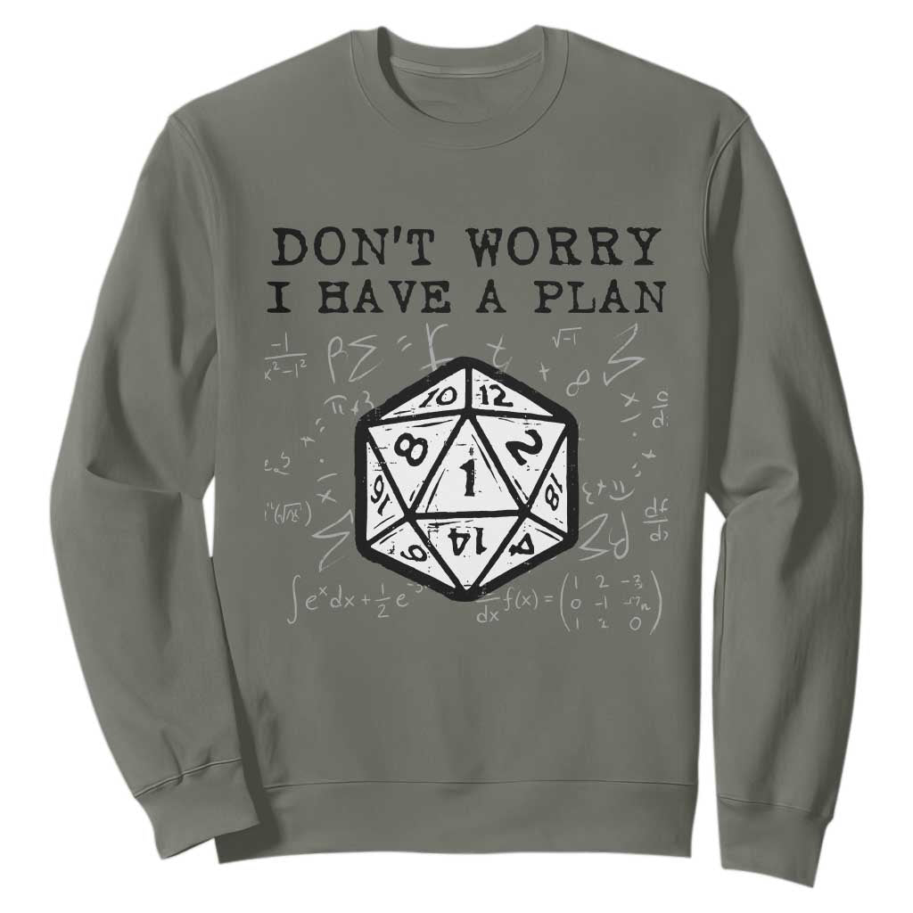 Dont Worry I Have a Plan Dice Humor Sweatshirt Funny Tabletop RPG Dungeon Roleplay Fans TS02 Military Green Print Your Wear