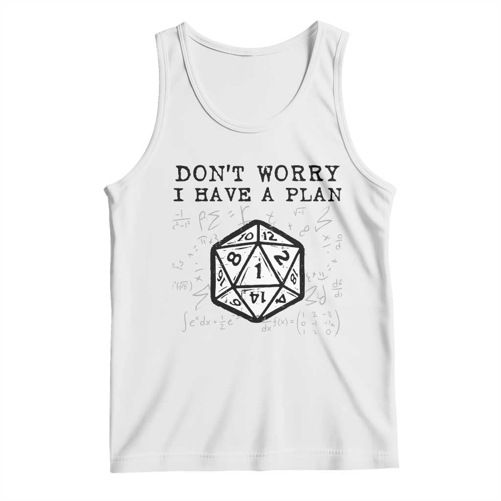 Dont Worry I Have a Plan Dice Humor Tank Top Funny Tabletop RPG Dungeon Roleplay Fans TS02 White Print Your Wear