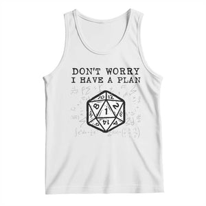 Dont Worry I Have a Plan Dice Humor Tank Top Funny Tabletop RPG Dungeon Roleplay Fans TS02 White Print Your Wear