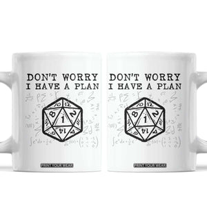 Dont Worry I Have a Plan Dice Humor Coffee Mug Funny Tabletop RPG Dungeon Roleplay Fans TS02 White Print Your Wear