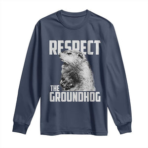 Respect The Groundhog Long Sleeve Shirt Funny Woodchuck Shadow Meteorlogy TS02 Navy Print Your Wear