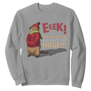 Groundhog Shadow Sweatshirt Eeek The Shadow Makes My Butt Look Huge TS02 Sport Gray Print Your Wear
