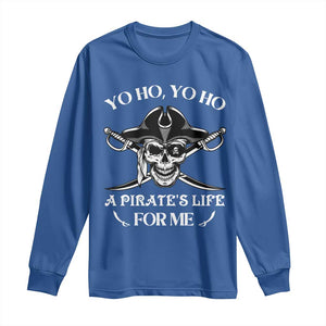 Funny Pirate Long Sleeve Shirt Pirate Life For Me Pirate Skull Buccaneer Freebooter TS02 Royal Blue Print Your Wear