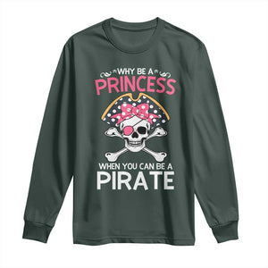 Funny Pirate Girl Long Sleeve Shirt Why Be A Princess When You Can Be A Pirate TS02 Dark Forest Green Print Your Wear