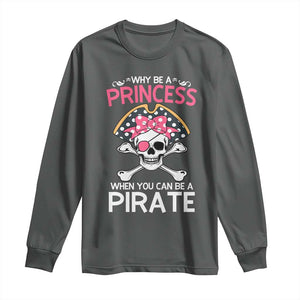 Funny Pirate Girl Long Sleeve Shirt Why Be A Princess When You Can Be A Pirate TS02 Dark Heather Print Your Wear