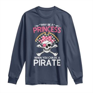 Funny Pirate Girl Long Sleeve Shirt Why Be A Princess When You Can Be A Pirate TS02 Navy Print Your Wear