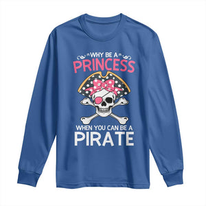 Funny Pirate Girl Long Sleeve Shirt Why Be A Princess When You Can Be A Pirate TS02 Royal Blue Print Your Wear