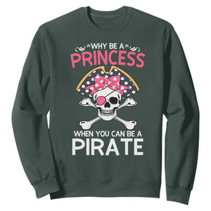 Funny Pirate Girl Sweatshirt Why Be A Princess When You Can Be A Pirate TS02 Dark Forest Green Print Your Wear