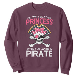 Funny Pirate Girl Sweatshirt Why Be A Princess When You Can Be A Pirate TS02 Maroon Print Your Wear