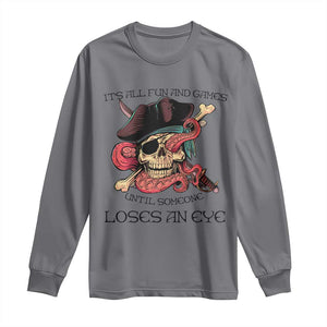 Funny Pirate Long Sleeve Shirt All Fun And Games Until Someone Loses an Eye TS02 Charcoal Print Your Wear