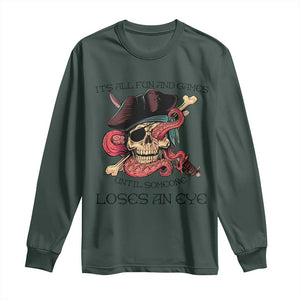 Funny Pirate Long Sleeve Shirt All Fun And Games Until Someone Loses an Eye TS02 Dark Forest Green Print Your Wear