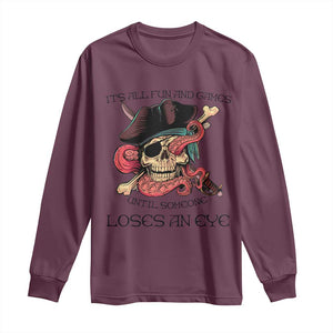 Funny Pirate Long Sleeve Shirt All Fun And Games Until Someone Loses an Eye TS02 Maroon Print Your Wear