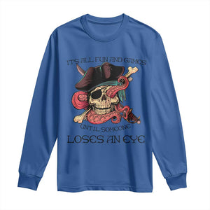 Funny Pirate Long Sleeve Shirt All Fun And Games Until Someone Loses an Eye TS02 Royal Blue Print Your Wear