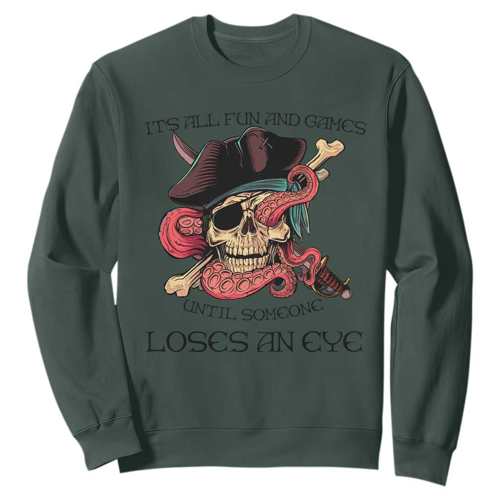 Funny Pirate Sweatshirt All Fun And Games Until Someone Loses an Eye TS02 Dark Forest Green Print Your Wear