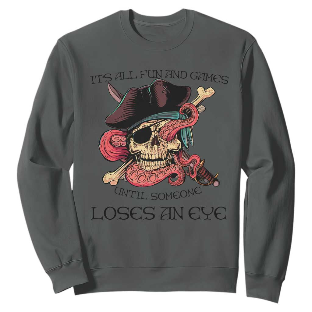 Funny Pirate Sweatshirt All Fun And Games Until Someone Loses an Eye TS02 Dark Heather Print Your Wear