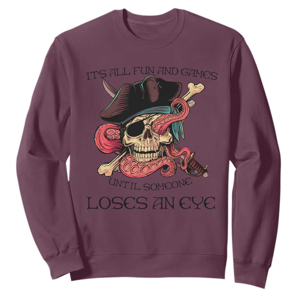 Funny Pirate Sweatshirt All Fun And Games Until Someone Loses an Eye TS02 Maroon Print Your Wear