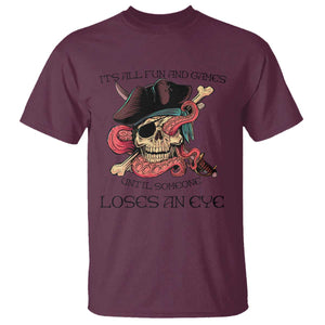 Funny Pirate T Shirt All Fun And Games Until Someone Loses an Eye TS02 Maroon Print Your Wear