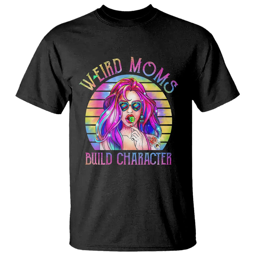 Weird Moms Build Character T Shirt Cool Mom Tie Dye Hippie Mother's Day TS02 Black Printyourwear