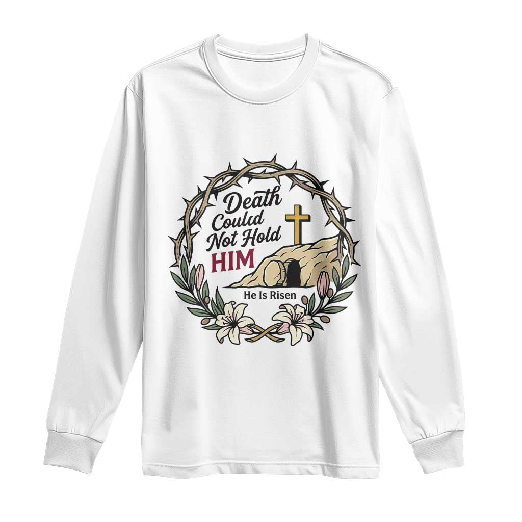 Death Could Not Hold Him Jesus Christian Easter Long Sleeve Shirt He Is Risen Faith Message TS02 White Print Your Wear