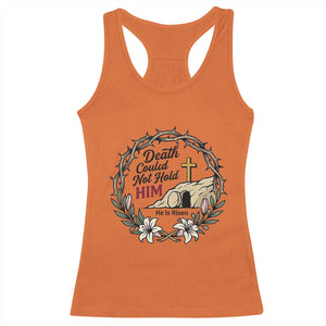 Death Could Not Hold Him Jesus Christian Easter Racerback Tank Top He Is Risen Faith Message TS02 Orange Print Your Wear