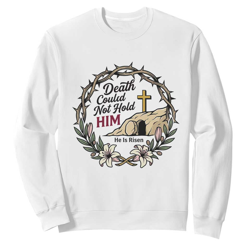 Death Could Not Hold Him Jesus Christian Easter Sweatshirt He Is Risen Faith Message TS02 White Print Your Wear