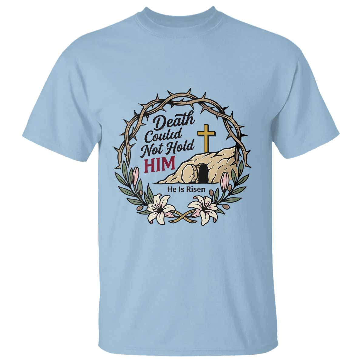 Death Could Not Hold Him Jesus Christian Easter T Shirt He Is Risen Faith Message TS02 Light Blue Print Your Wear