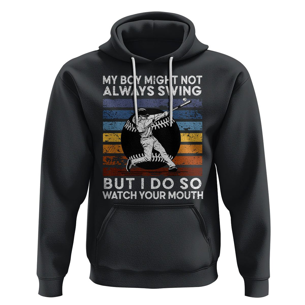 Funny Baseball Hoodie My Boy Might Not Always Swing But I Do So Watch Your Mouth Retro Vintage TS02 Black Printyourwear