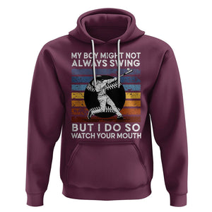 Funny Baseball Hoodie My Boy Might Not Always Swing But I Do So Watch Your Mouth Retro Vintage TS02 Maroon Printyourwear