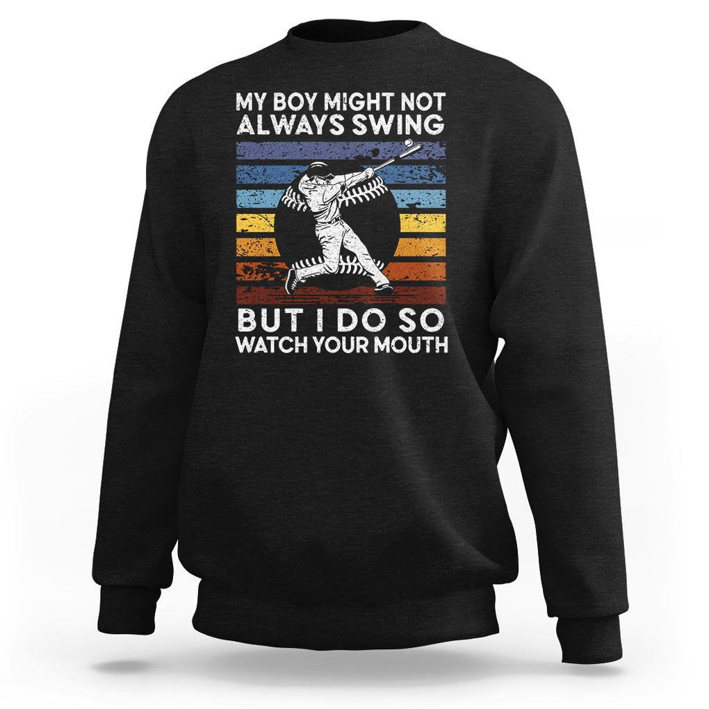 Funny Baseball Sweatshirt My Boy Might Not Always Swing But I Do So Watch Your Mouth Retro Vintage TS02 Black Printyourwear