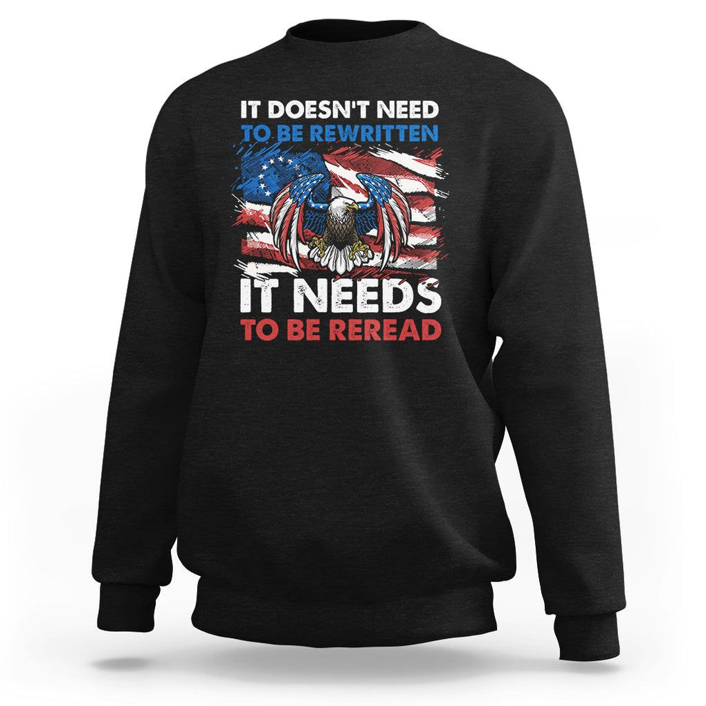 Patriotic American Eagle Sweatshirt It's Doesn't Need To Be Rewritten It Needs To Be Reread 4th of July Freedom Tour 1776 TS02 Black Print Your Wear