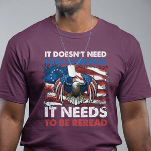 Patriotic American Eagle T Shirt It's Doesn't Need To Be Rewritten It Needs To Be Reread 4th of July Freedom Tour 1776 TS02 Maroon Print Your Wear